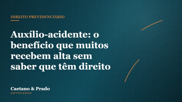 Auxílio-acidente: o benefício que muitos recebem alta sem saber que têm direito — Caetano & Prado Advogados