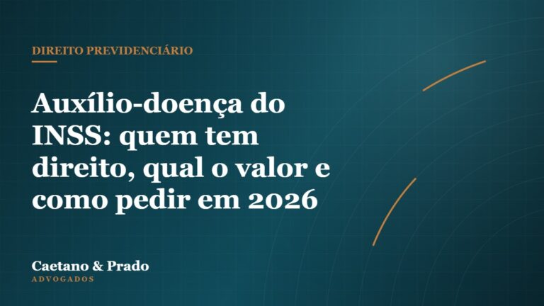 Auxílio-doença do INSS: quem tem direito, qual o valor e como pedir em 2026 — Caetano & Prado Advogados