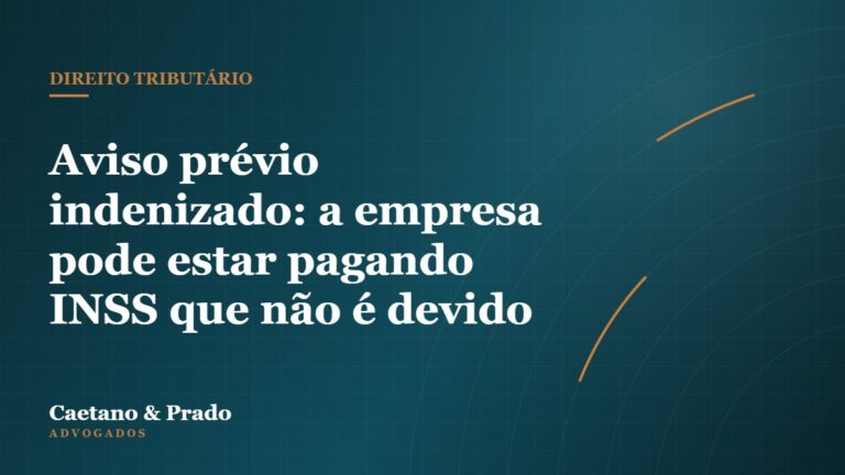 Aviso prévio indenizado: a empresa pode estar pagando INSS que não é devido — Caetano & Prado Advogados