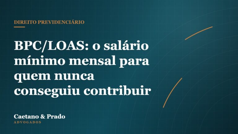 BPC/LOAS: o salário mínimo mensal para quem nunca conseguiu contribuir — Caetano & Prado Advogados