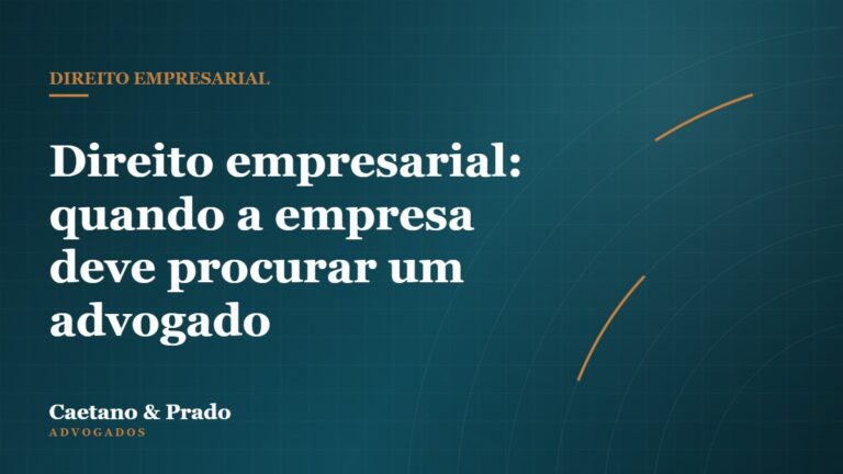 Direito empresarial: quando a empresa deve procurar um advogado — Caetano & Prado Advogados