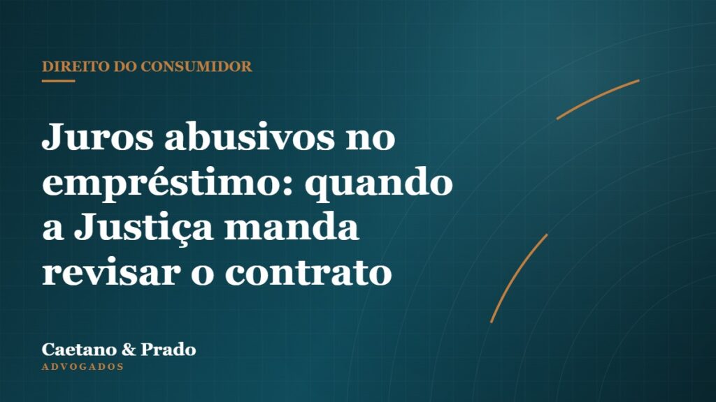 Juros abusivos no empréstimo: quando a Justiça manda revisar o contrato — Caetano & Prado Advogados