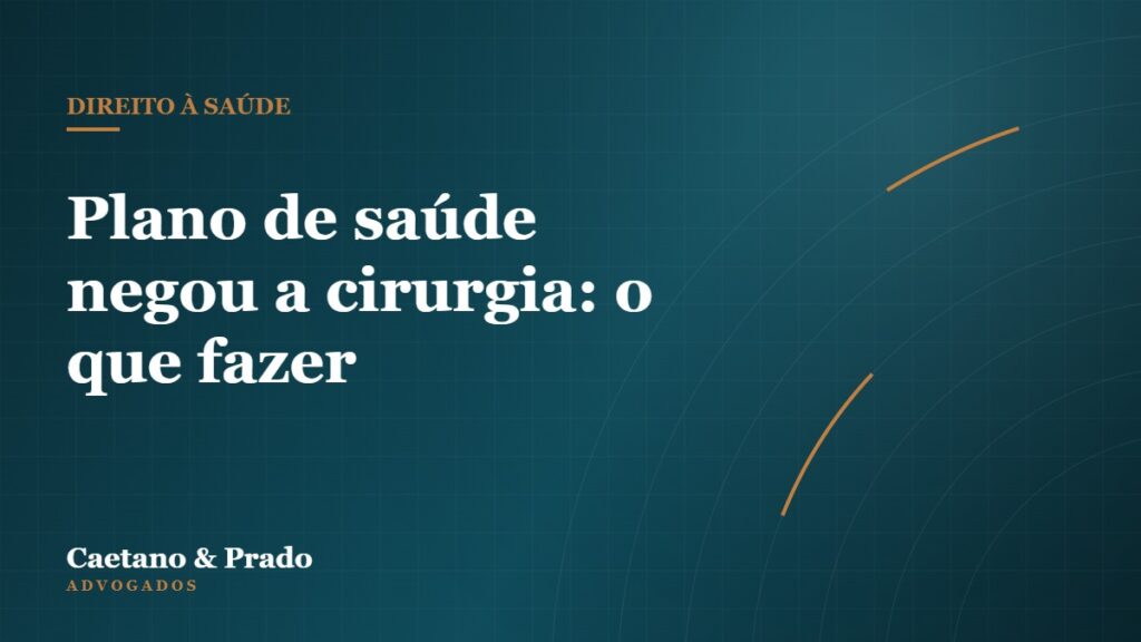 Plano de saúde negou a cirurgia: o que fazer — Caetano & Prado Advogados