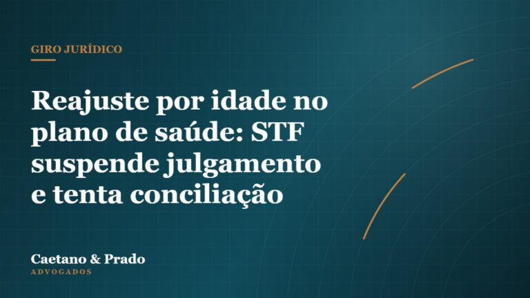 Reajuste por idade no plano de saúde: STF suspende julgamento e tenta conciliação — Caetano & Prado Advogados
